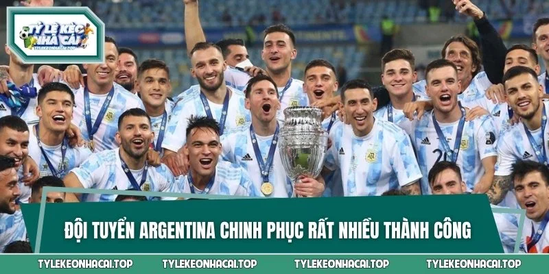 Đội tuyển Argentina chinh phục rất nhiều thành công
