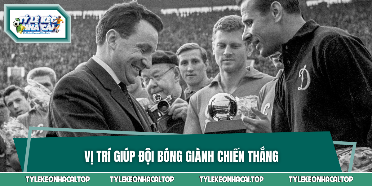 Vị trí giúp đội bóng giành chiến thắng