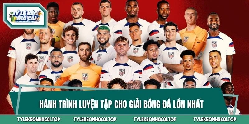 Hành trình luyện tập cho giải bóng đá lớn nhất