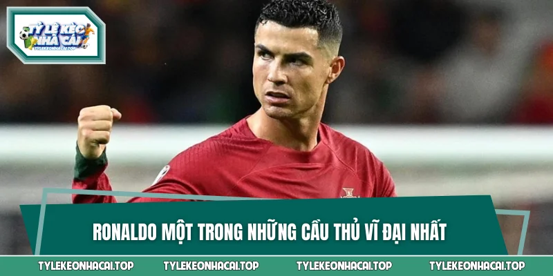 Ronaldo một trong những cầu thủ vĩ đại nhất
